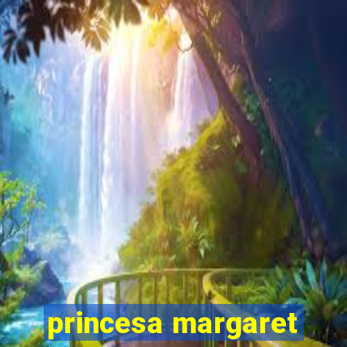 princesa margaret